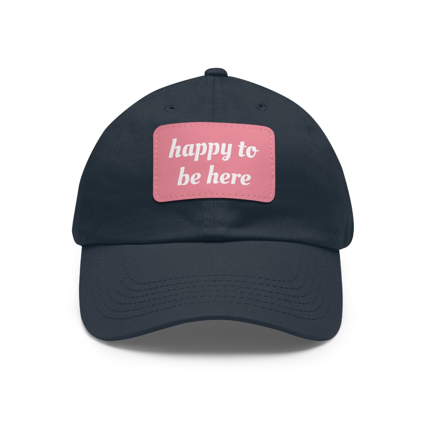 CAPtastic Collection- Happy To Be Here Dad Hat with Leather Patch (Rectangle)