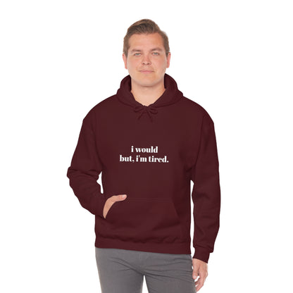 Cool, Calm and Cozy Collection- I Would But I'm Tired Unisex Heavy Blend™ Hooded Sweatshirt