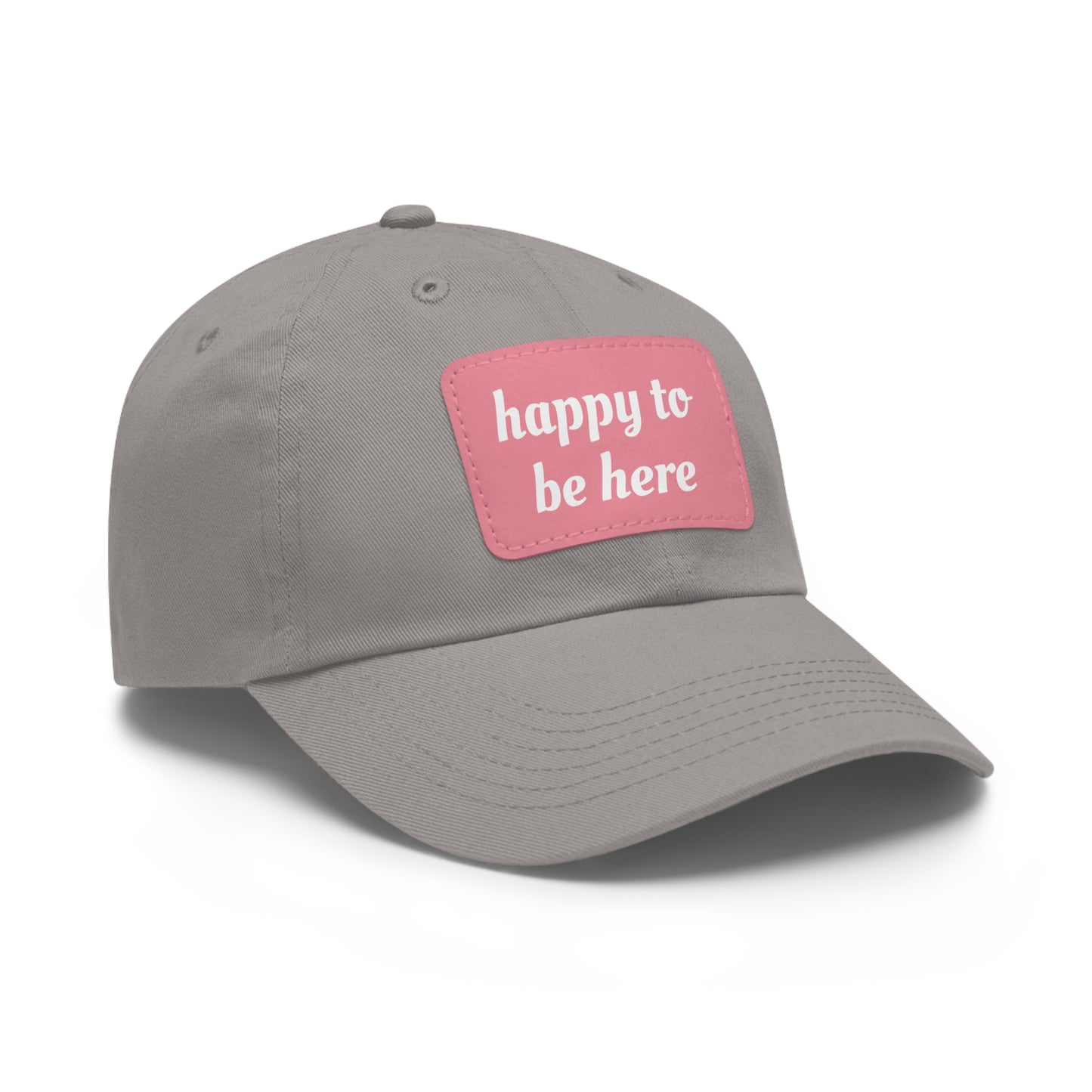 CAPtastic Collection- Happy To Be Here Dad Hat with Leather Patch (Rectangle)