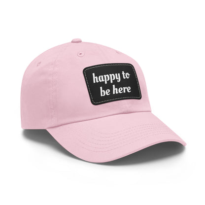 CAPtastic Collection- Happy To Be Here Dad Hat with Leather Patch (Rectangle)