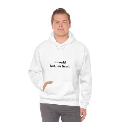 Cool, Calm and Cozy Collection- I Would But I'm Tired Unisex Heavy Blend™ Hooded Sweatshirt