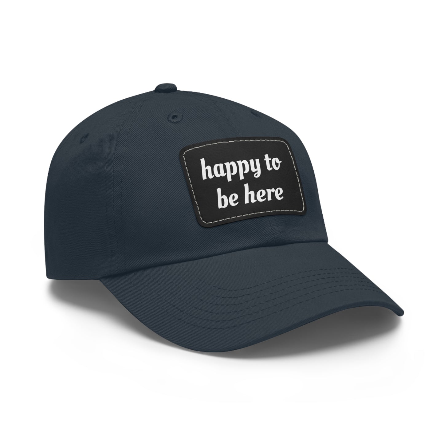 CAPtastic Collection- Happy To Be Here Dad Hat with Leather Patch (Rectangle)