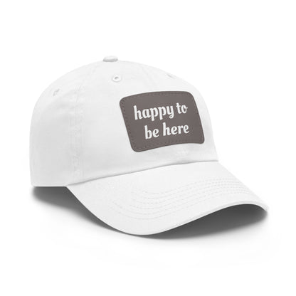 CAPtastic Collection- Happy To Be Here Dad Hat with Leather Patch (Rectangle)