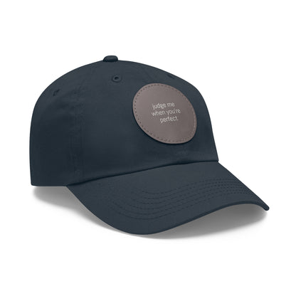 CAPtastic Collection- Judge Me When You're Perfect Dad Hat with Leather Patch (Round)