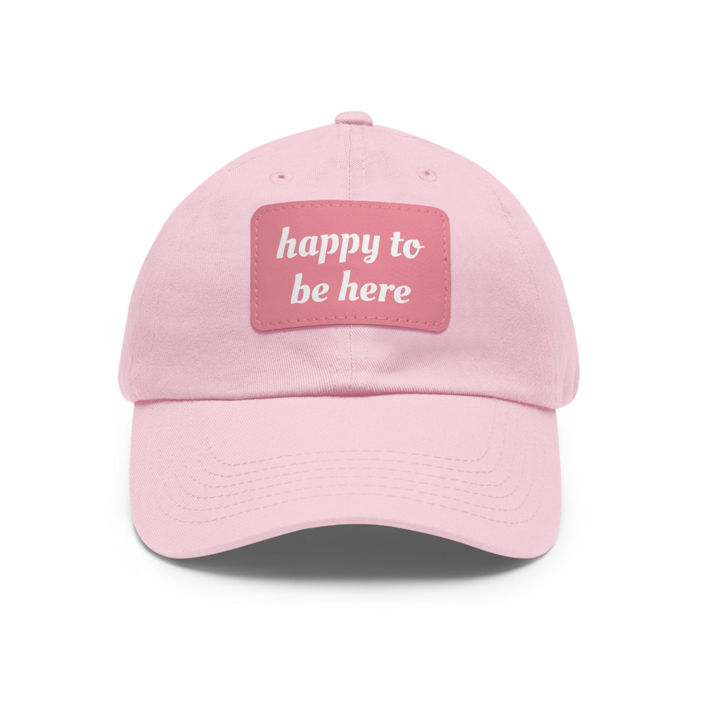 CAPtastic Collection- Happy To Be Here Dad Hat with Leather Patch (Rectangle)