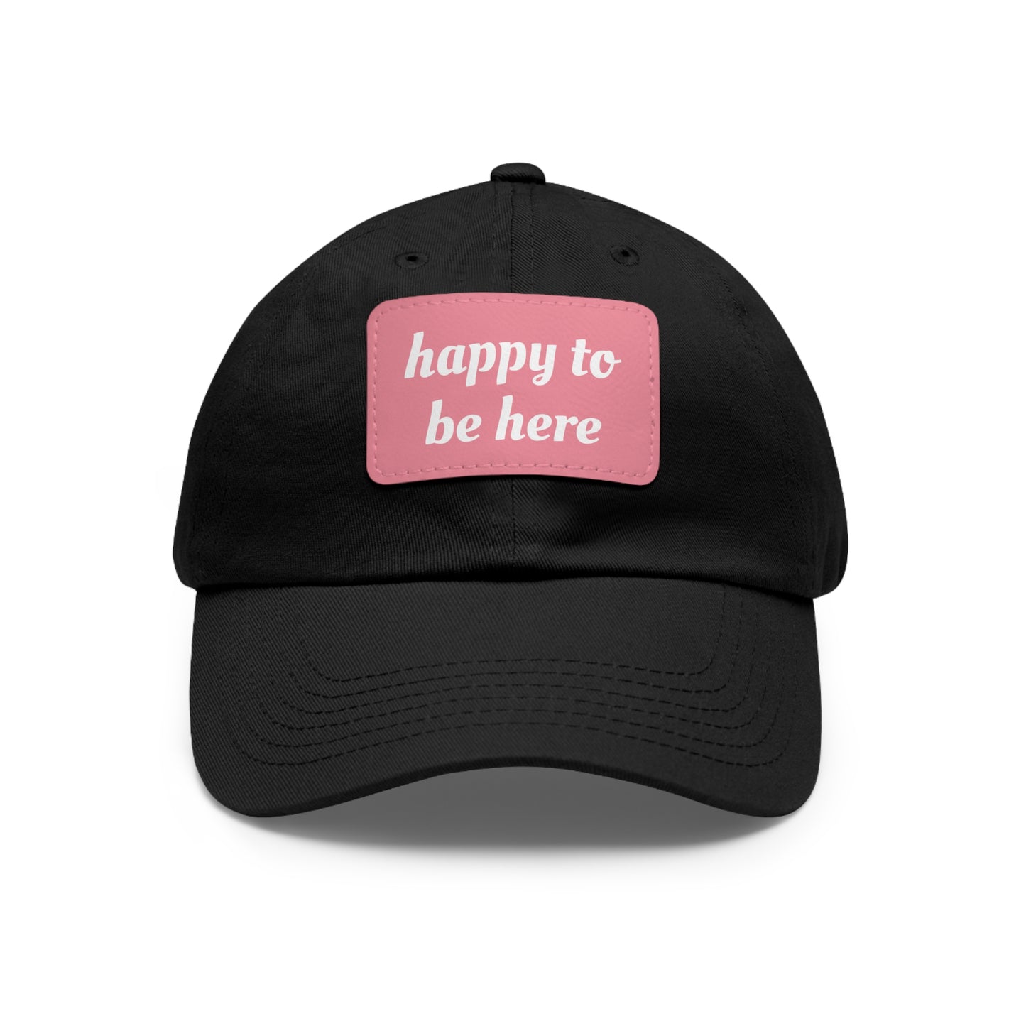 CAPtastic Collection- Happy To Be Here Dad Hat with Leather Patch (Rectangle)