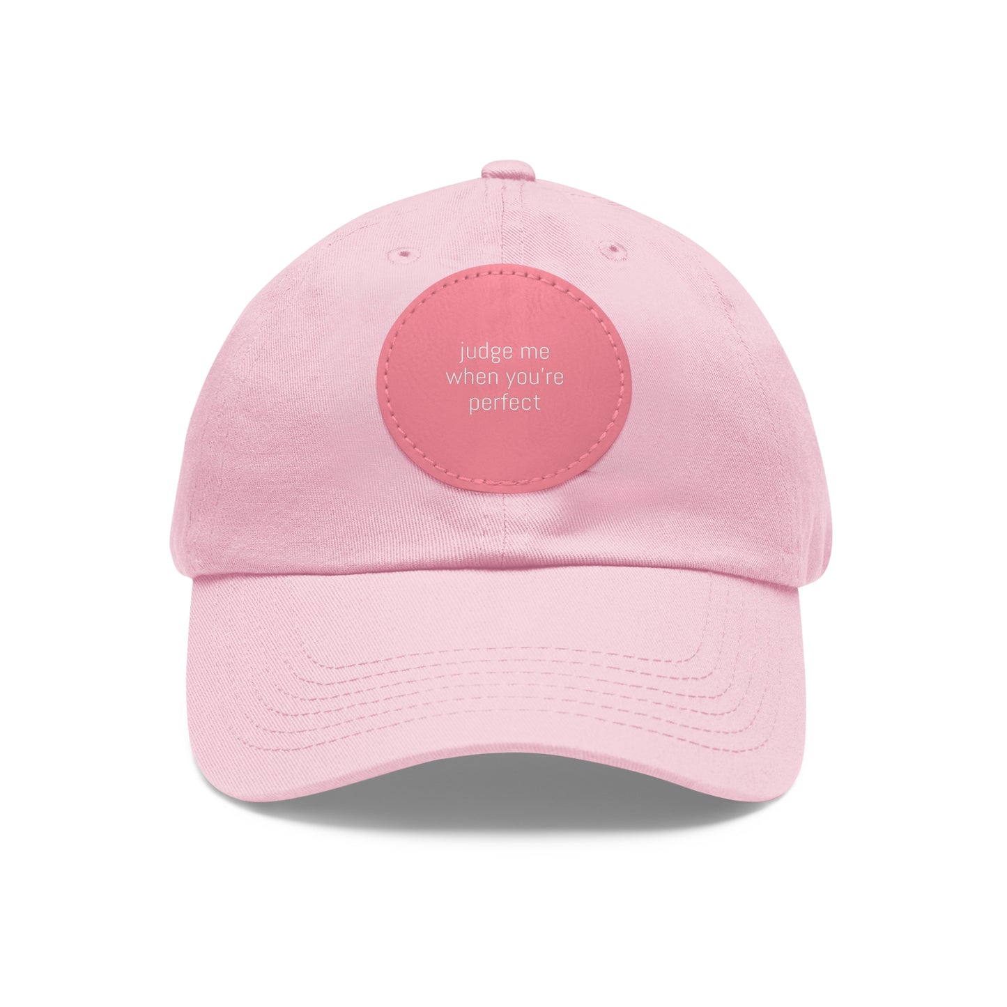 CAPtastic Collection- Judge Me When You're Perfect Dad Hat with Leather Patch (Round)