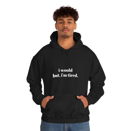 Cool, Calm and Cozy Collection- I Would But I'm Tired Unisex Heavy Blend™ Hooded Sweatshirt